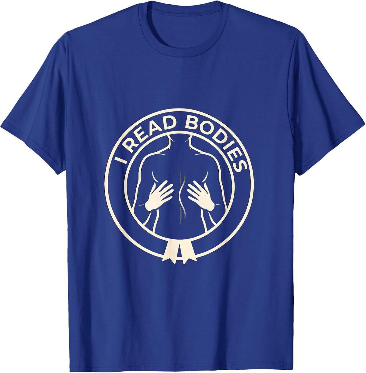 I Read Bodies Funny Massage Therapist Chiropractor T-Shirt - Royal Blue