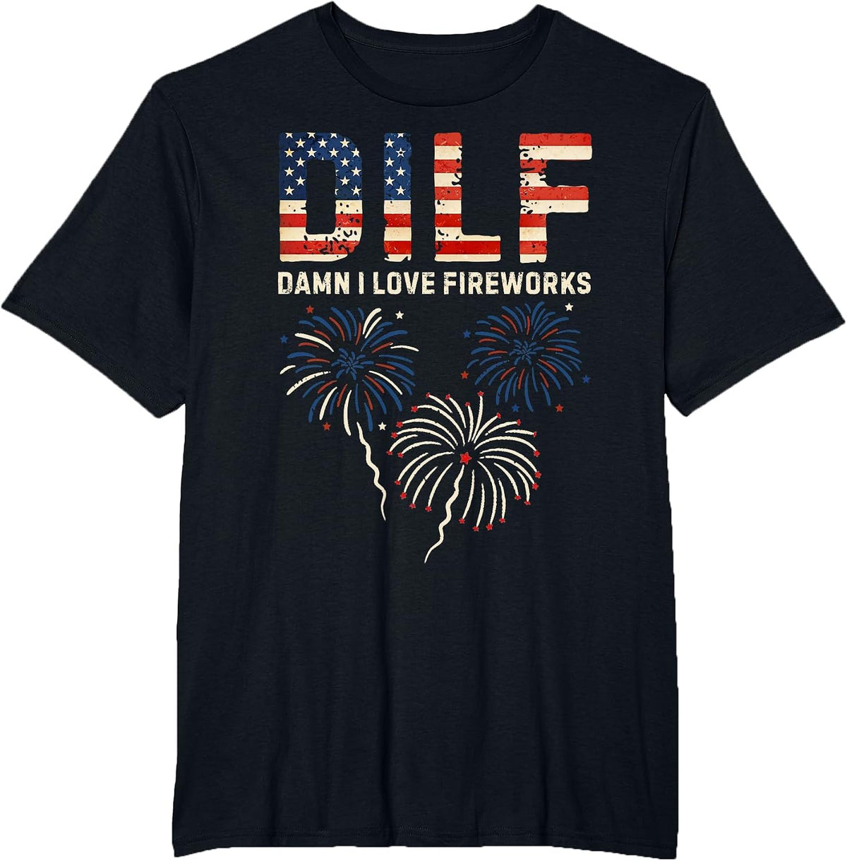 DILF Damn I Love Fireworks American Patriotic 4th of July T-Shirt - Black