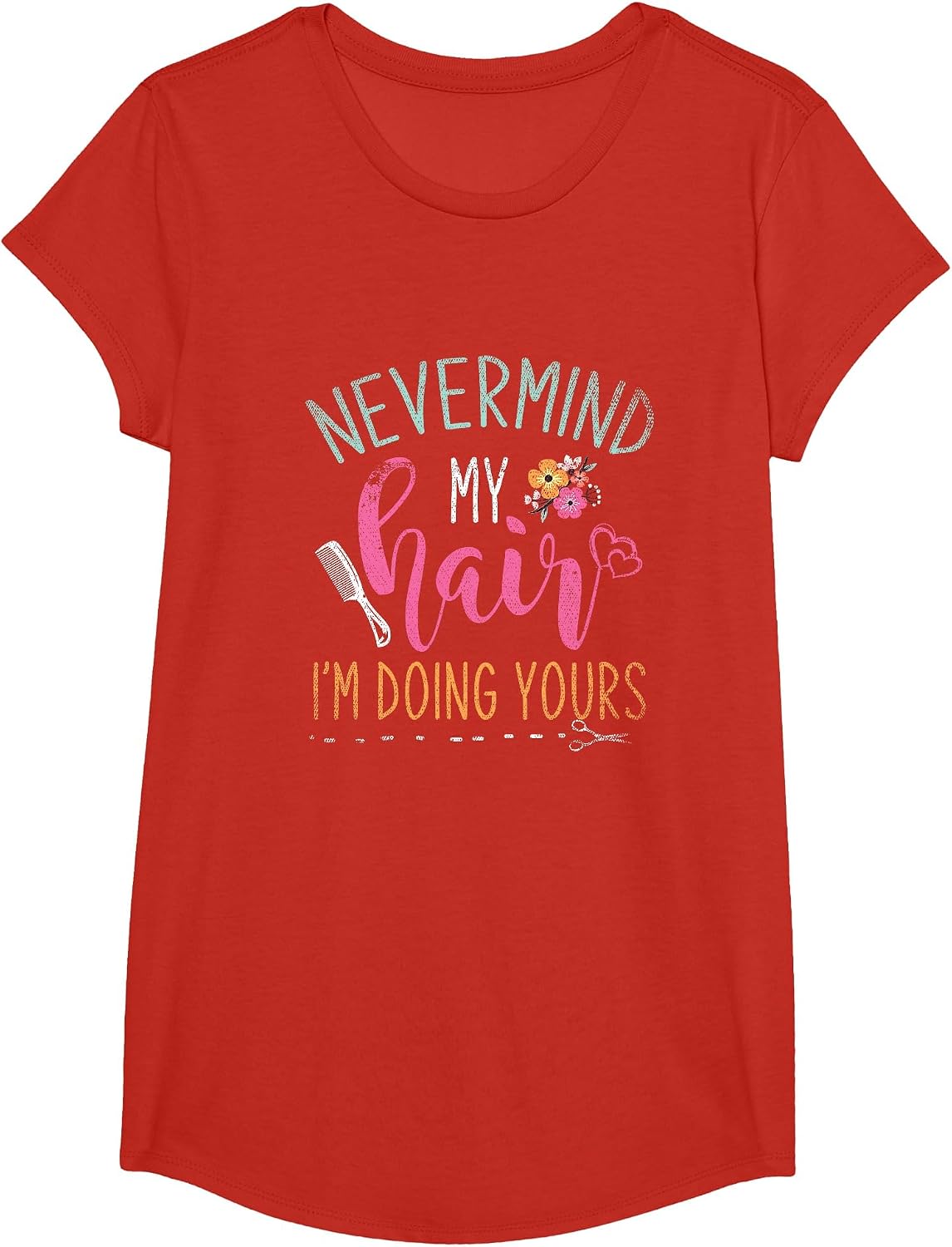 Nevermind My Hair Im Doing Yours Hairstylist T-Shirt - Girls Red