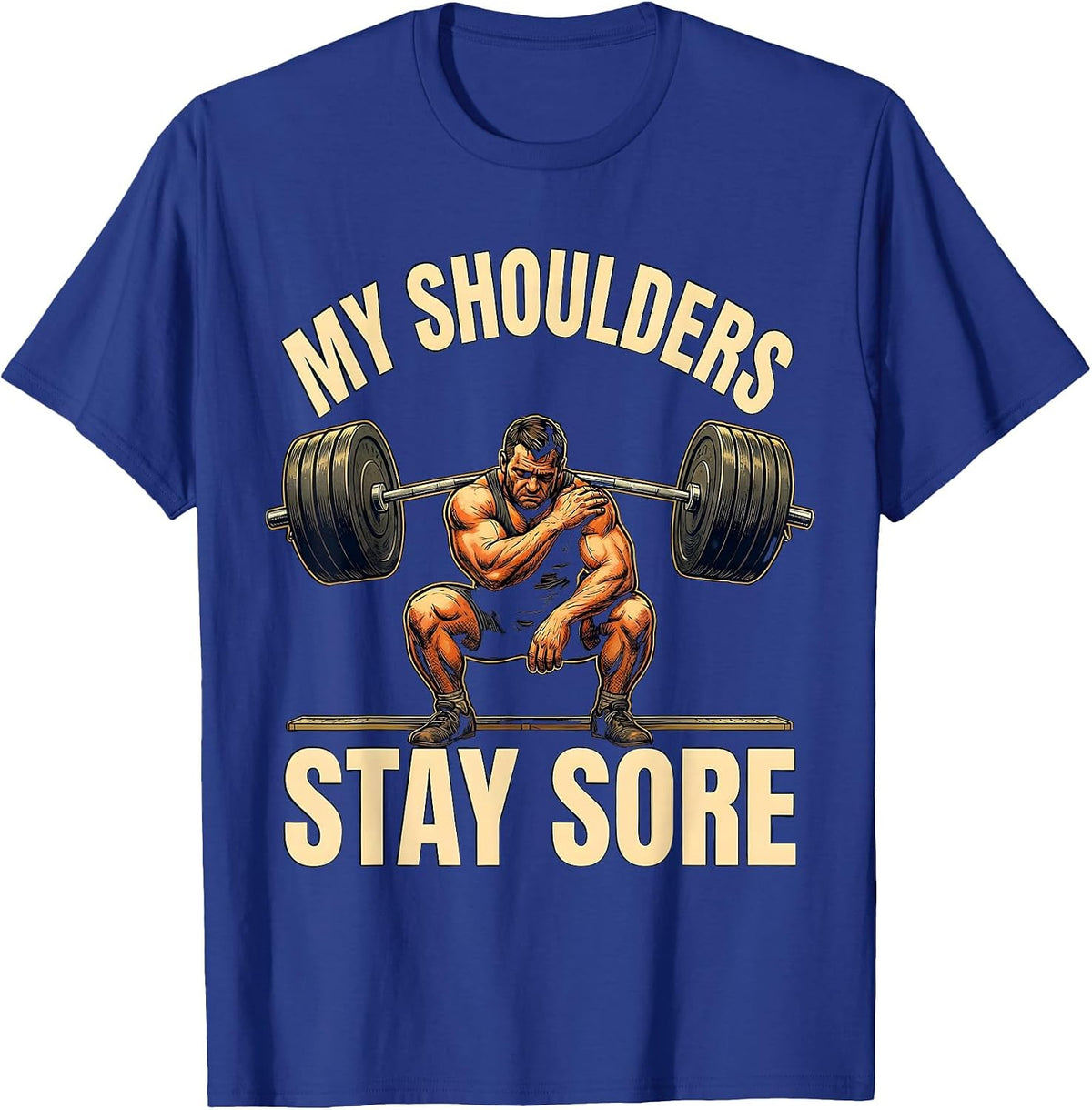 My Shoulders Stay Sore Funny Gym Workout Humor Weightlifter T-Shirt - Royal Blue