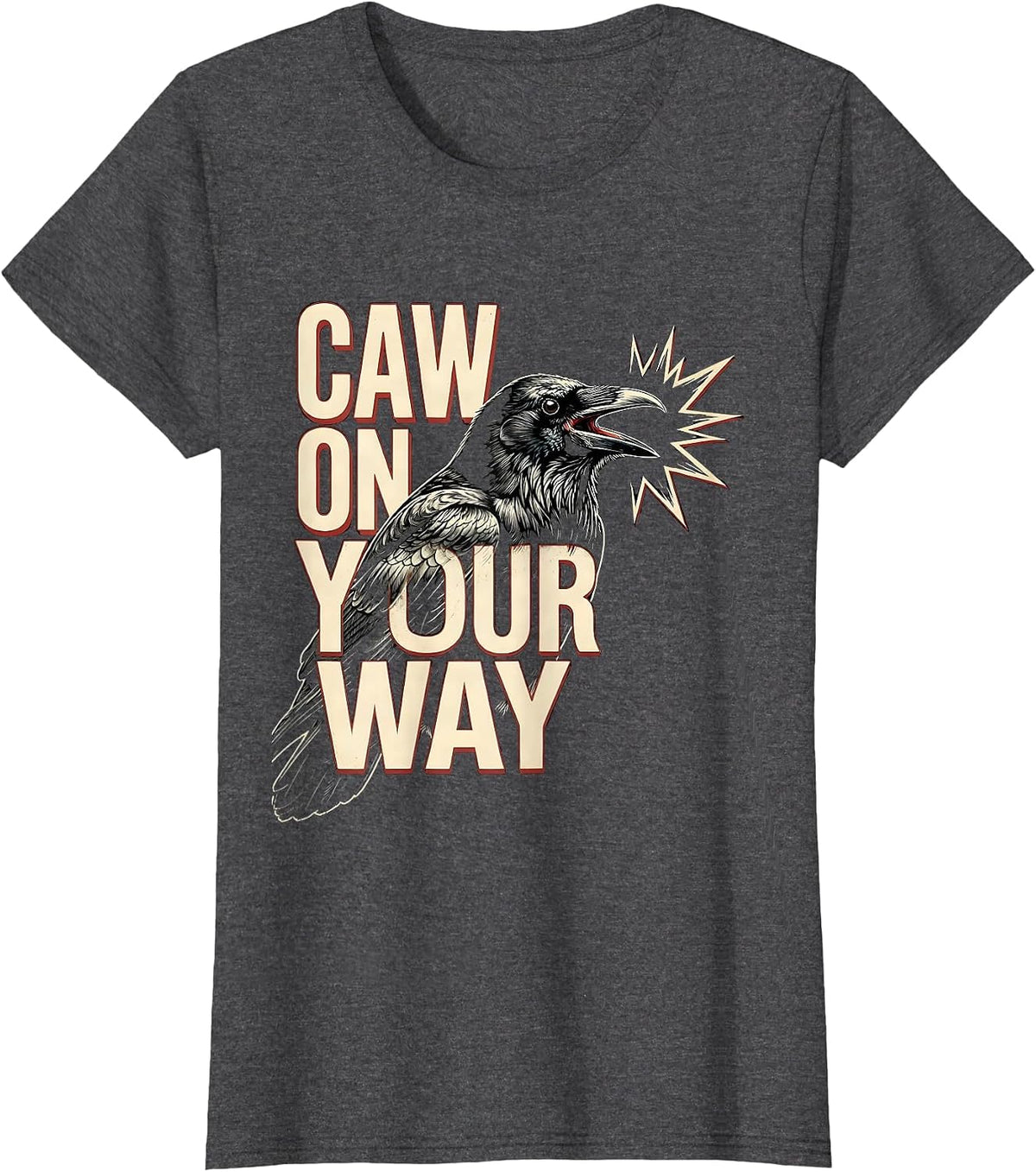 Women's Caw On Your Way Funny Crow Raven Dark Humor Gothic Halloween T-Shirt - Dark Heather Grey