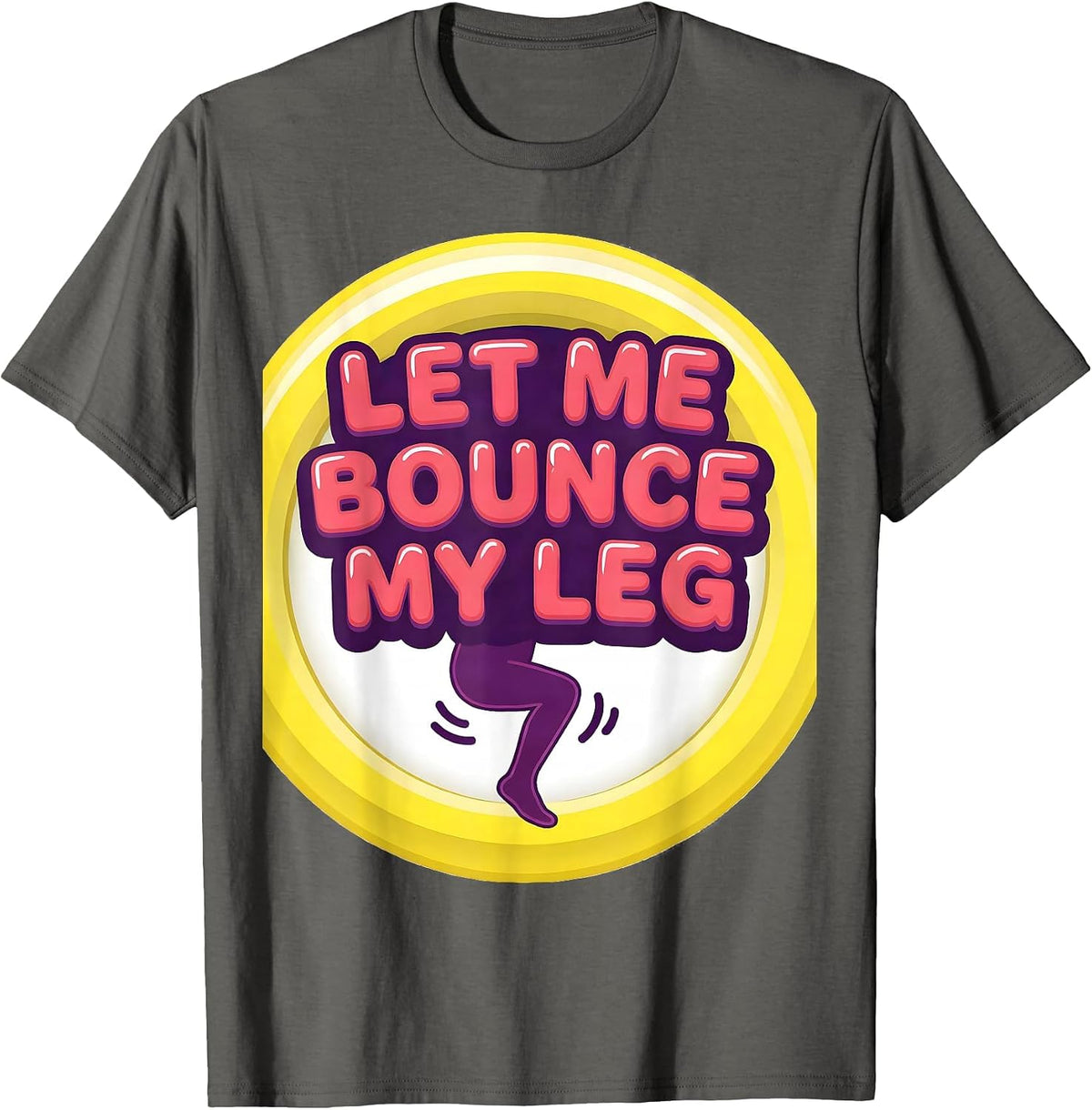 Let Me Bounce My Leg Neurodivergent Humor Autism ADHD T-Shirt - Asphalt Grey