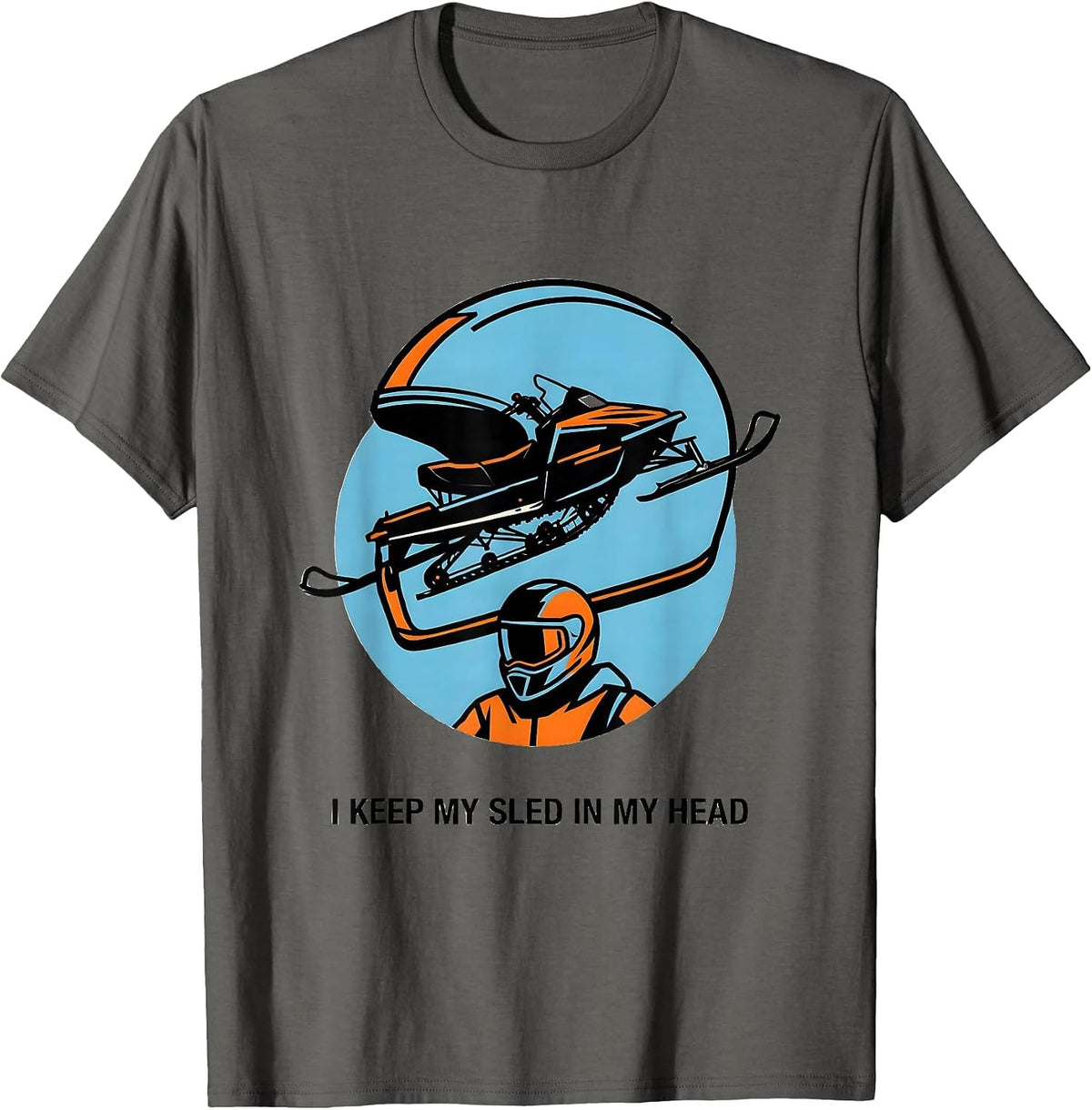 I Keep My Sled In My Head Funny Snowmobile Rider Winter T-Shirt - Asphalt Grey