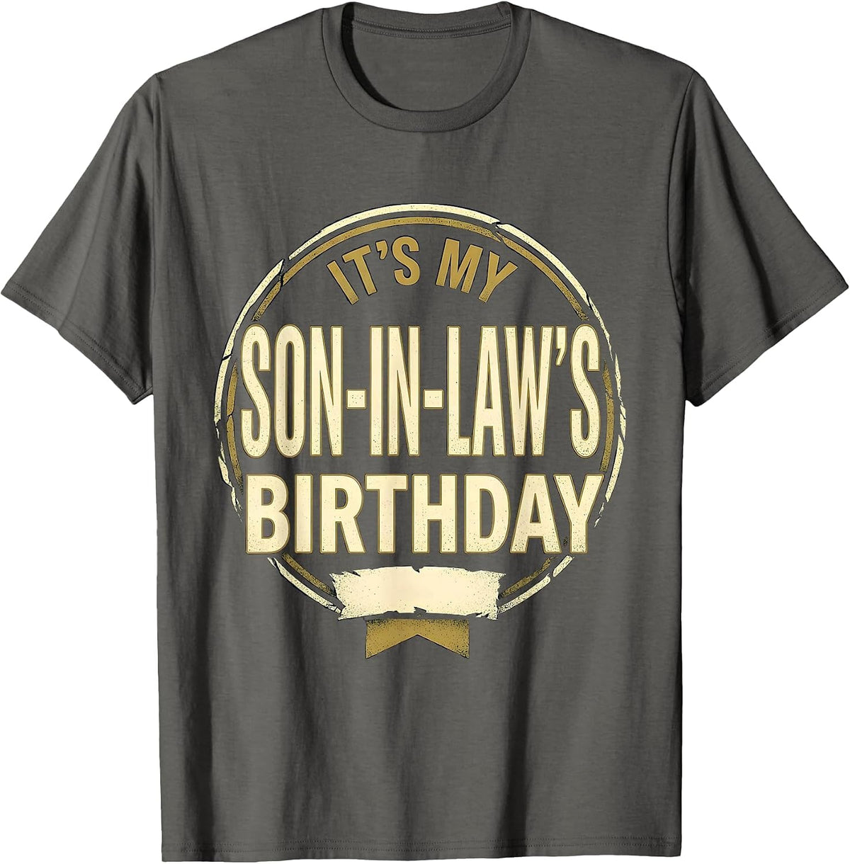 Men's It's My Son-in-Law's Birthday Vintage Distressed Family Role T-Shirt - Asphalt Grey