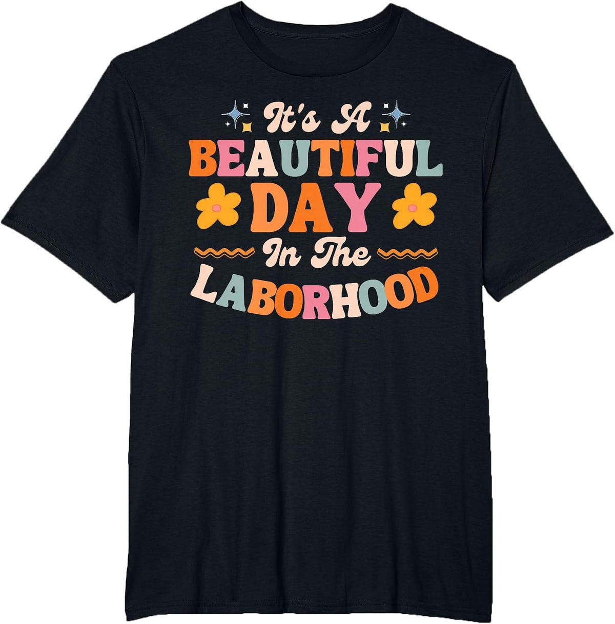 Labor and Delivery L&D Nurse Beautiful Day in The Laborhood T-Shirt - Black