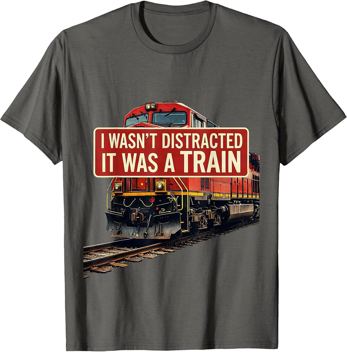 I Wasn't Distracted, It Was A Train Funny Train Enthusiast T-Shirt - Asphalt Grey