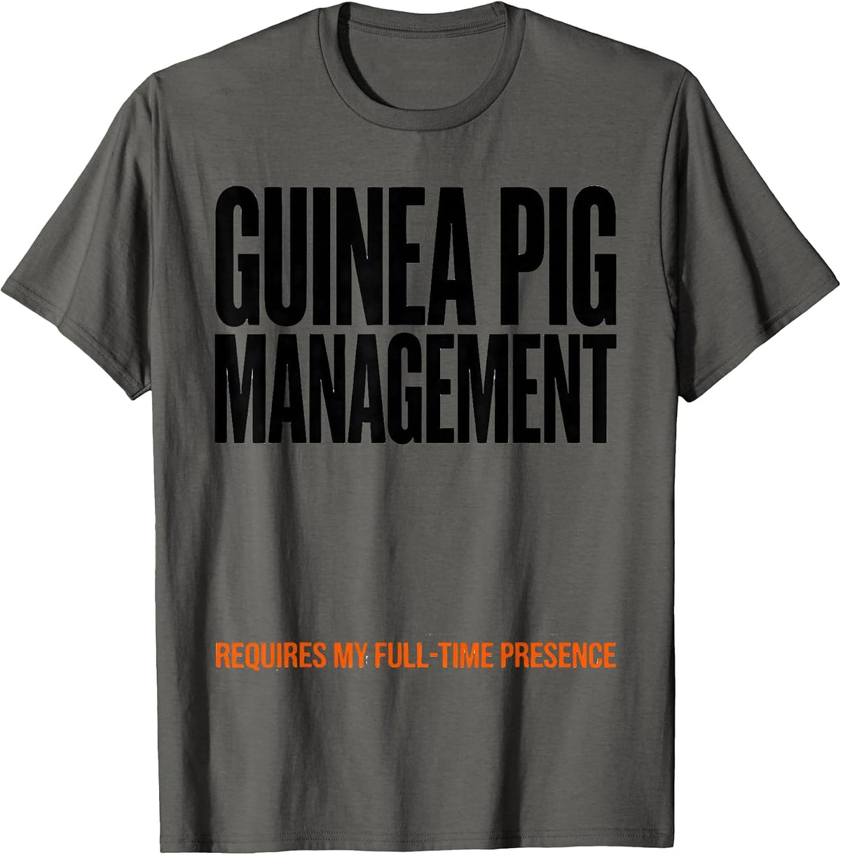Guinea Pig Management Requires My Full-Time Presence Funny T-Shirt - Asphalt Grey