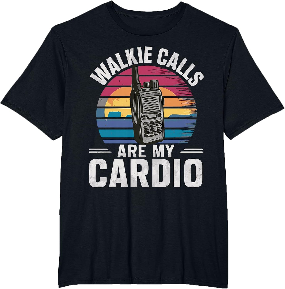Walkie Calls are My Cardio T-Shirt - Black
