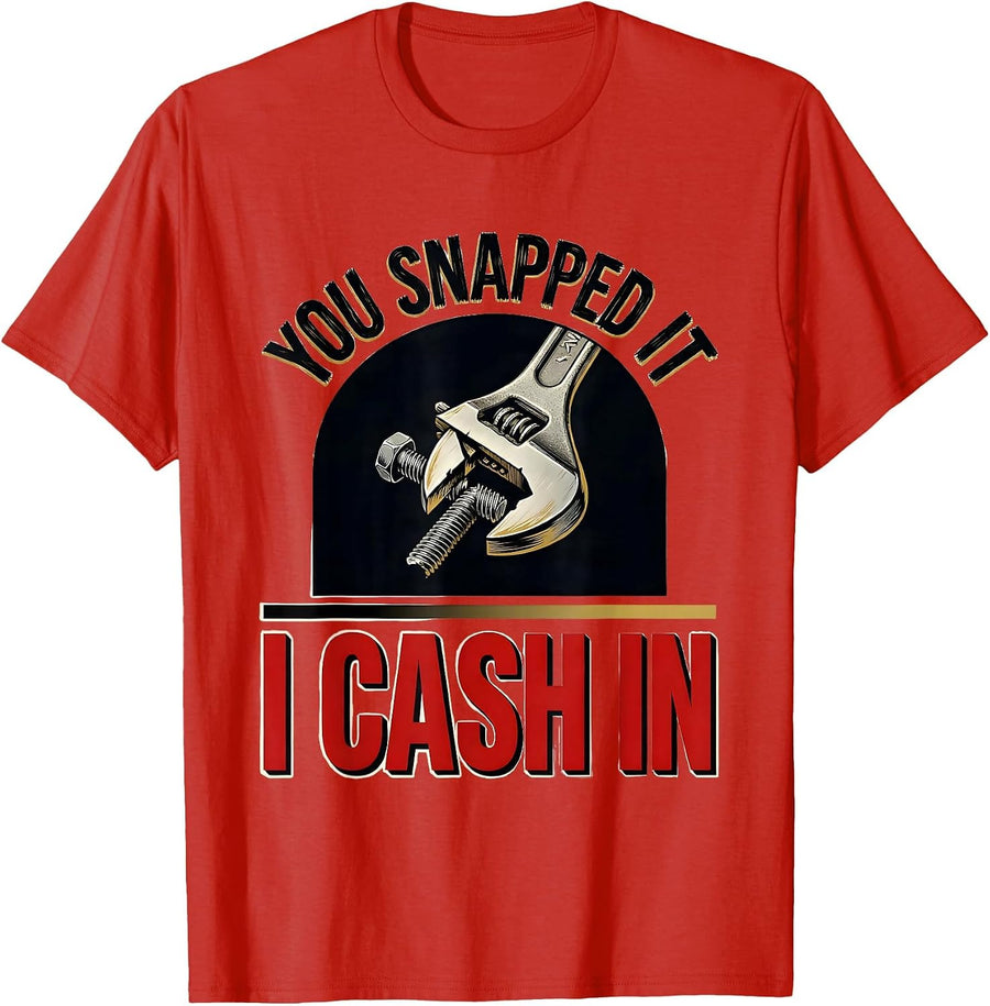 Men's You Snapped It I Cash In Funny Mechanic Hourly Rate Auto T-Shirt - Red