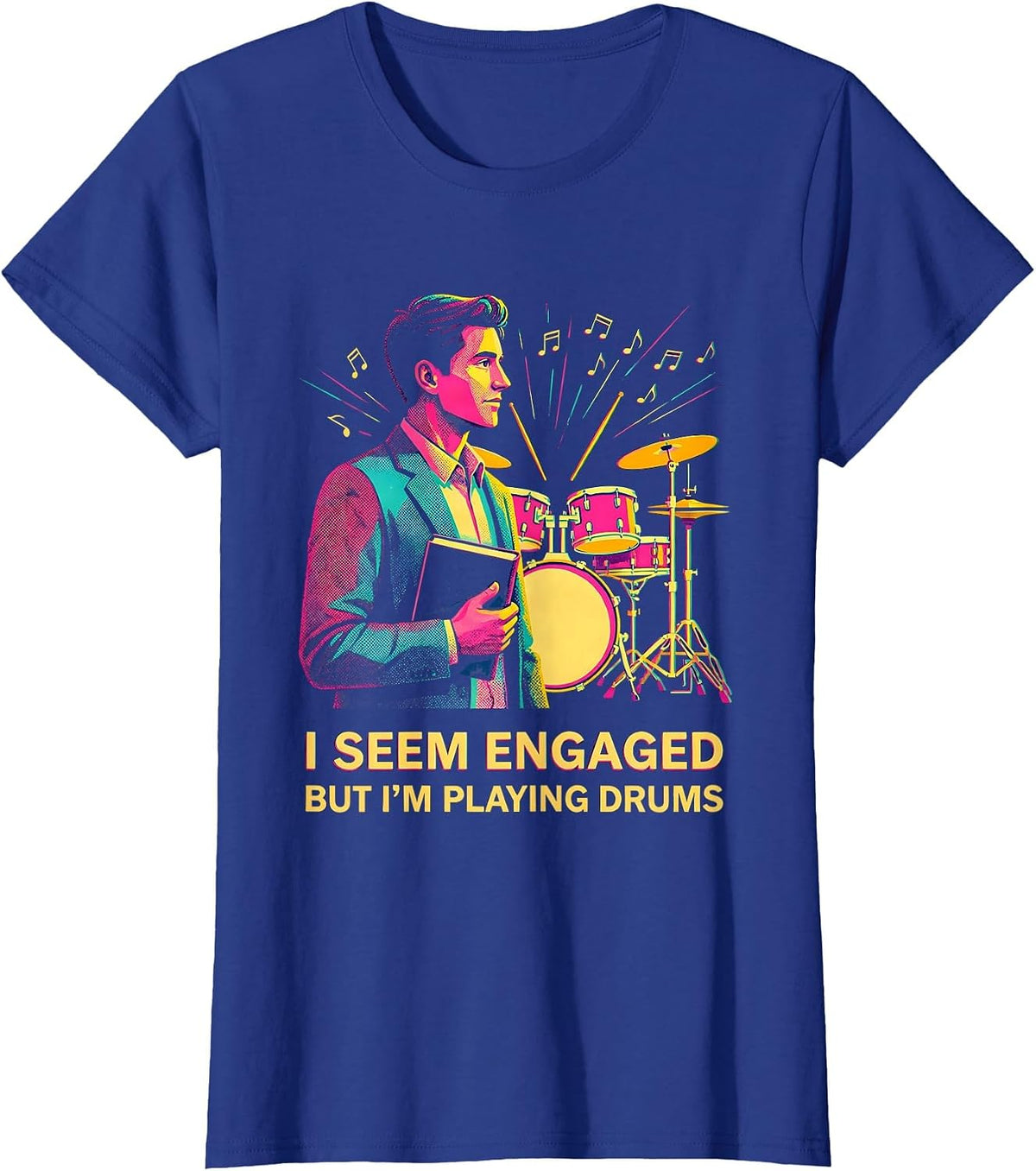 Women's I Seem Engaged, But I'm Playing Drums Funny Drummer Gift T-Shirt - Royal Blue