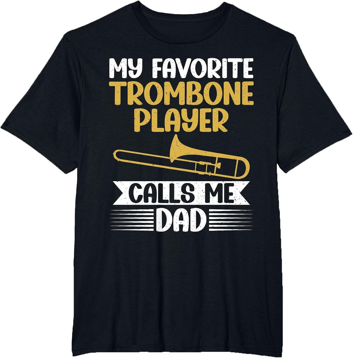 My Favorite Trombone Player Calls me Dad Trombone T-Shirt - Black