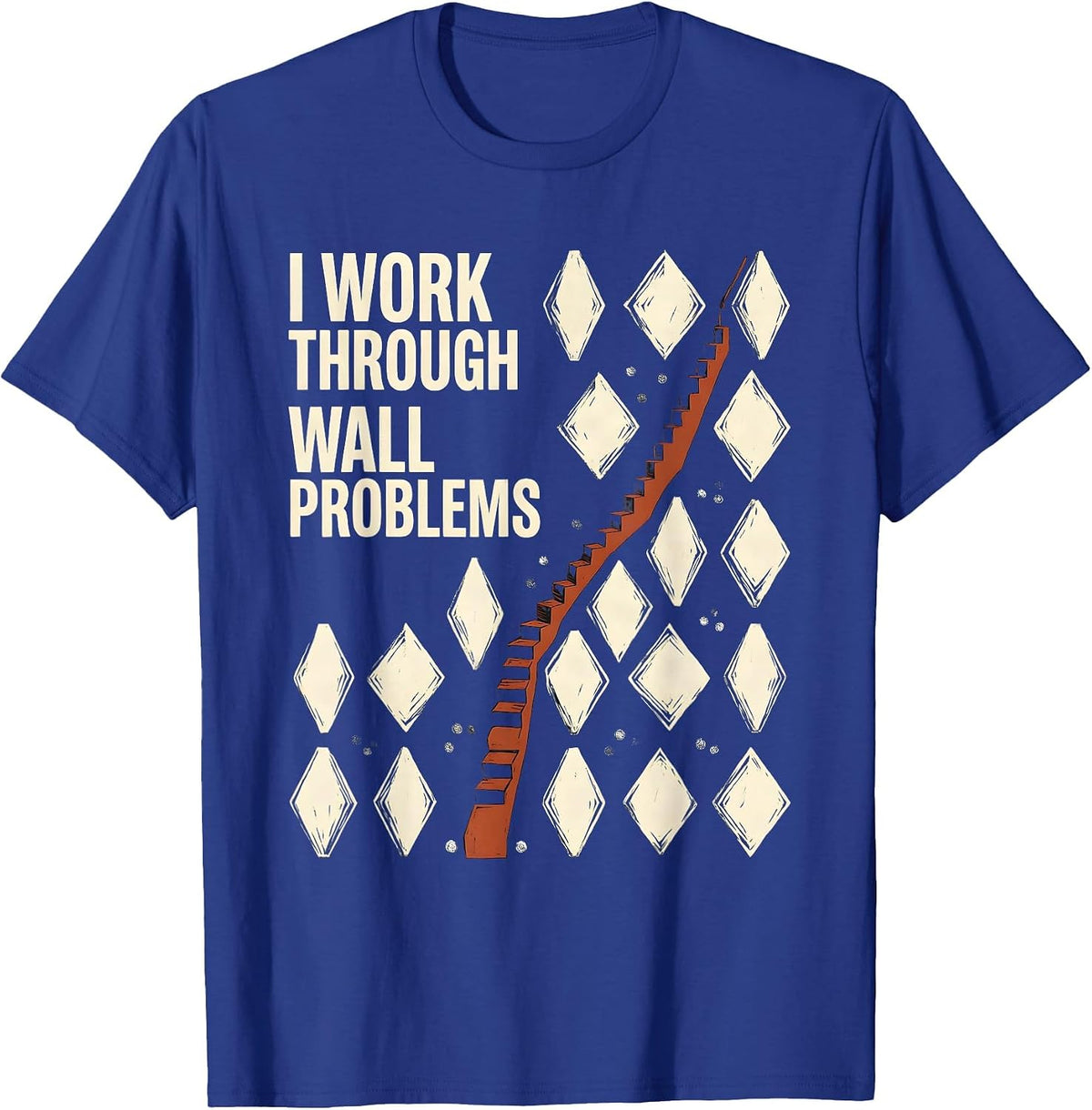 I Work Through Wall Problems Funny Rock Climbing Bouldering T-Shirt - Royal Blue