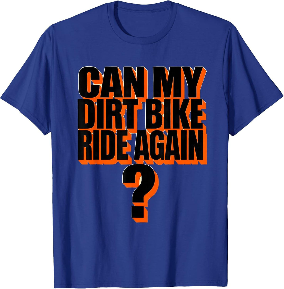 Can My Dirt Bike Ride Again Funny Motocross Biker Gift T-Shirt - Royal Blue