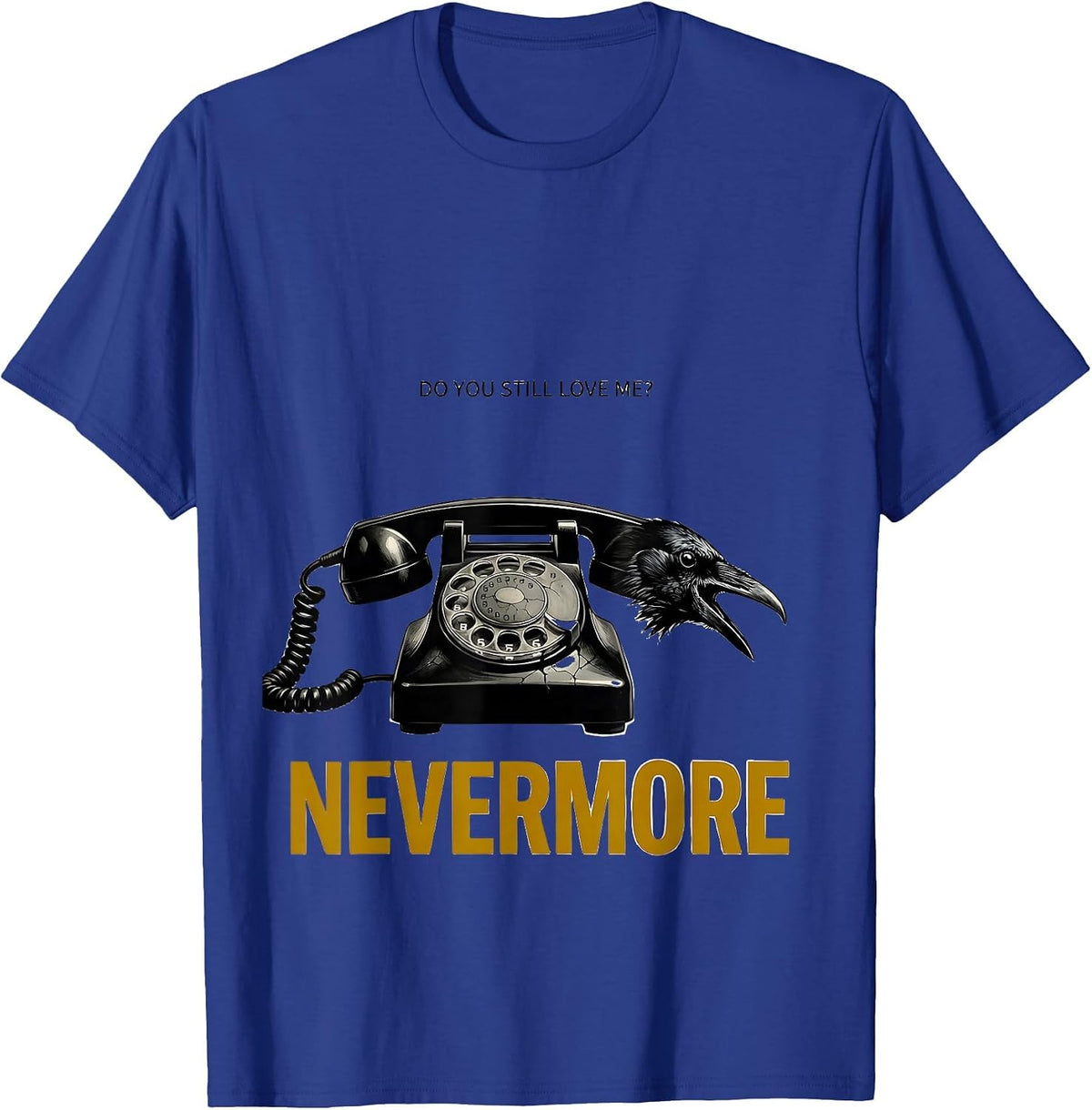 Men's Do You Still Love Me Nevermore Gothic Edgar Allan Poe Raven T-Shirt - Royal Blue