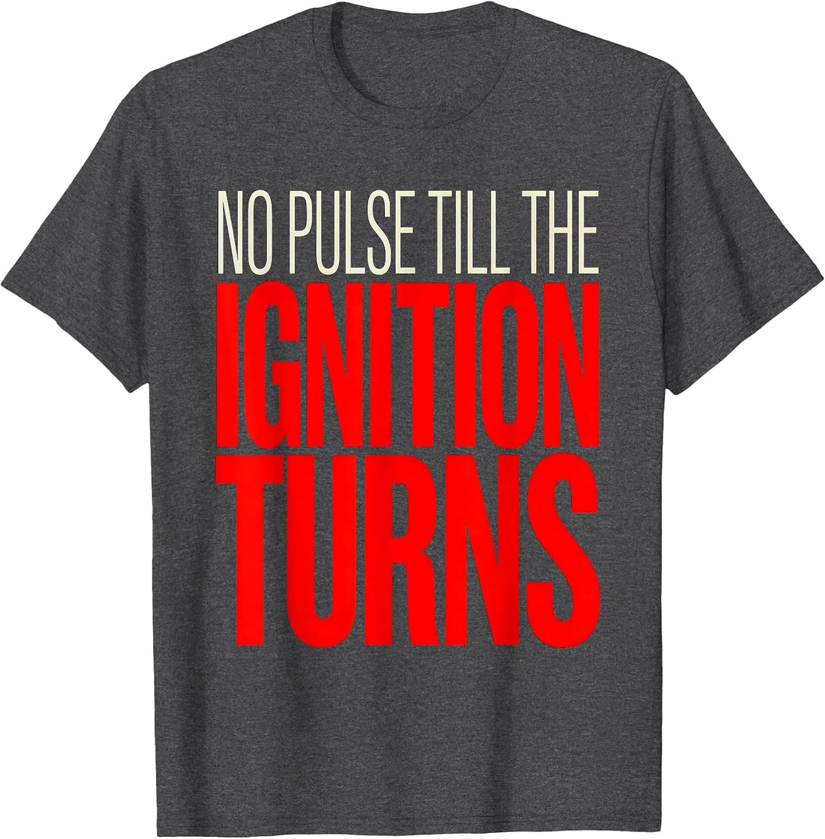 No Pulse Till The Ignition Turns Funny Car Enthusiast Auto T-Shirt - Dark Heather Grey