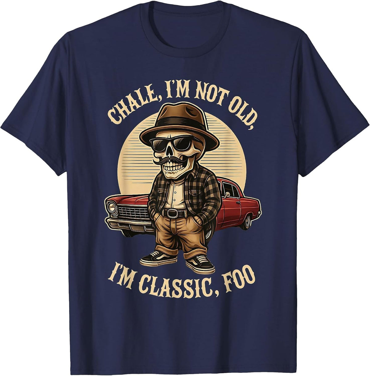 CHALE IM NOT Old IM Classic Foo Funny Cholo Chicano Lowrider T-Shirt - Navy Blue