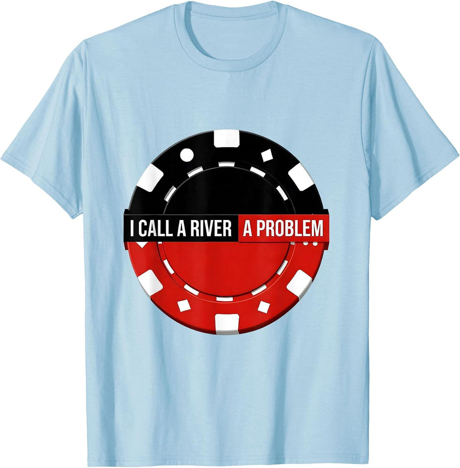 Men's I Call A River A Problem Funny Poker Player Casino Humor T-Shirt - Baby Blue