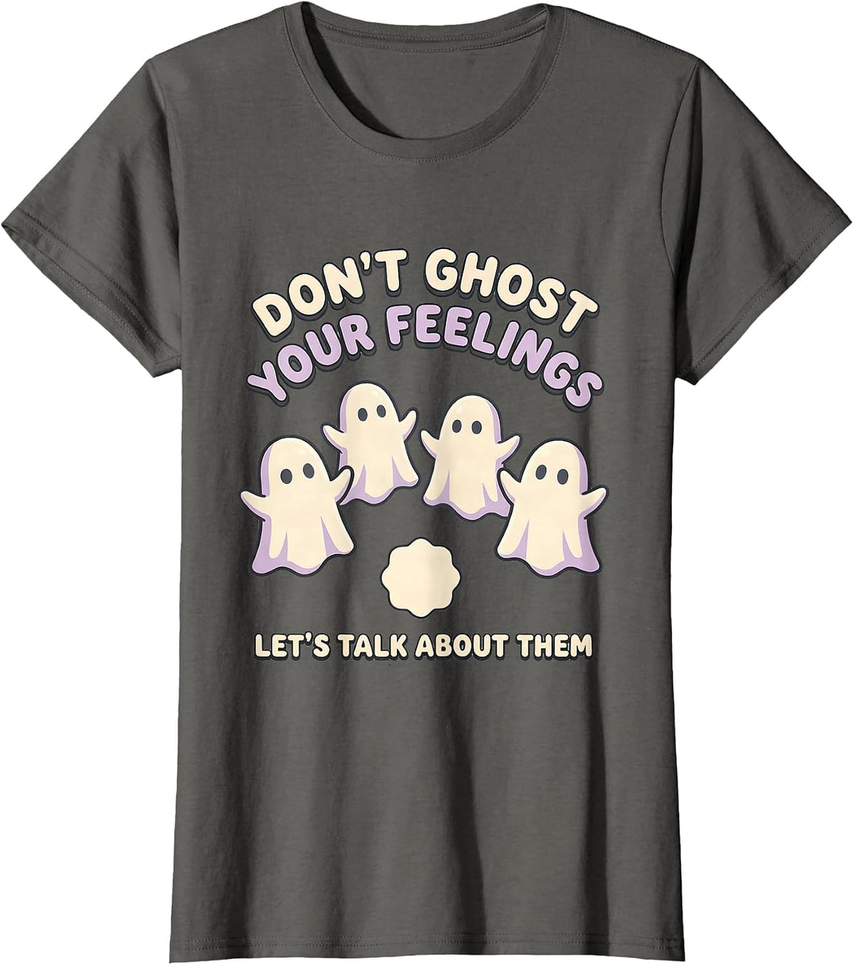 Women's Don't Ghost Your Feelings—Let's Talk About Them Cute T-Shirt - Asphalt Grey
