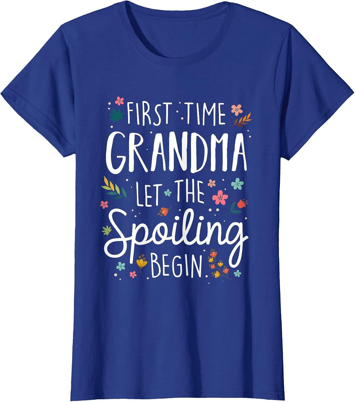 First Time Grandma let the Spoiling Begin - Grandmother T-Shirt - Royal Blue