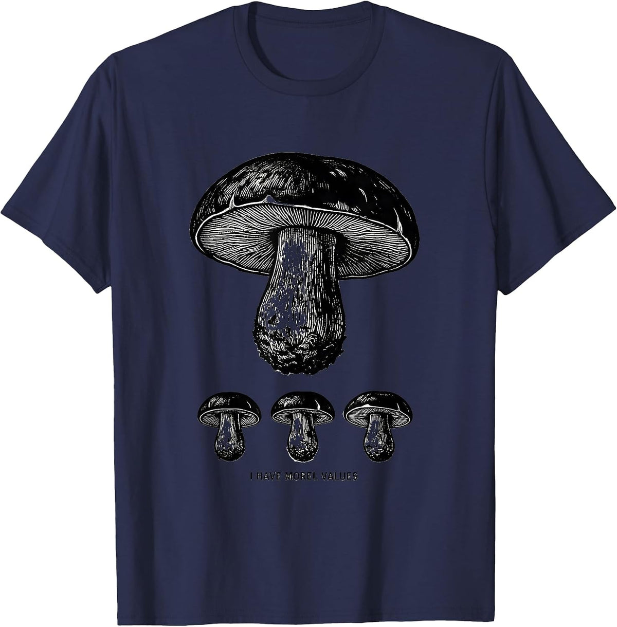 I Have Morel Values Funny Mushroom Forager Mycology Humor T-Shirt - Navy Blue