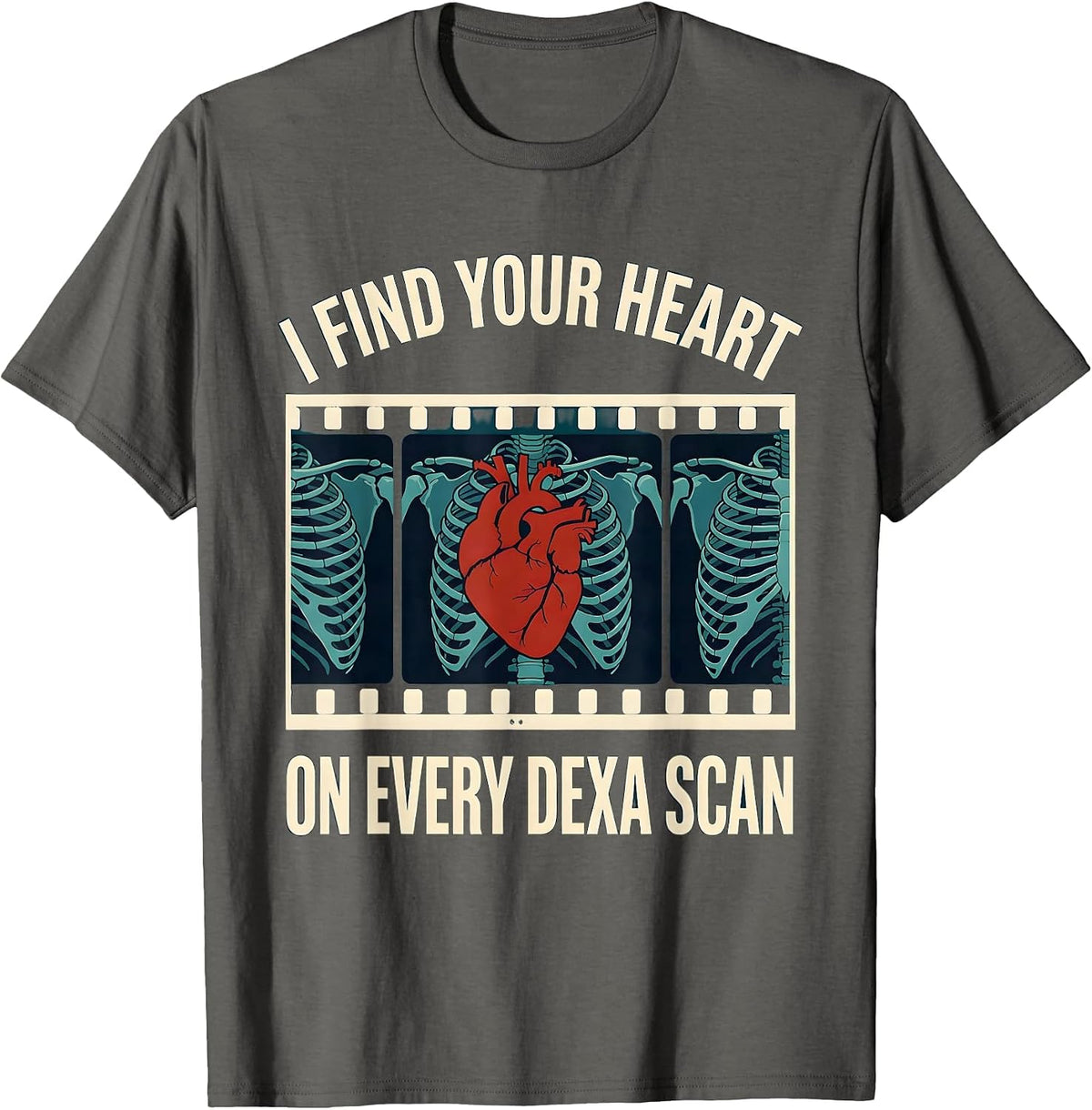 I Find Your Heart On Every DEXA Scan Funny Radiology Tech T-Shirt - Asphalt Grey