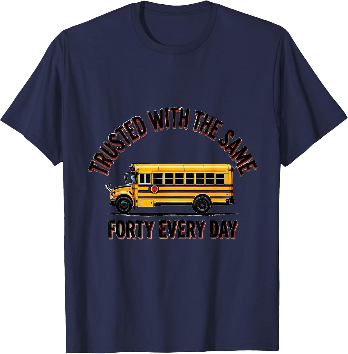 Men's Trusted With The Same Forty Every Day Funny School Bus T-Shirt - Navy Blue