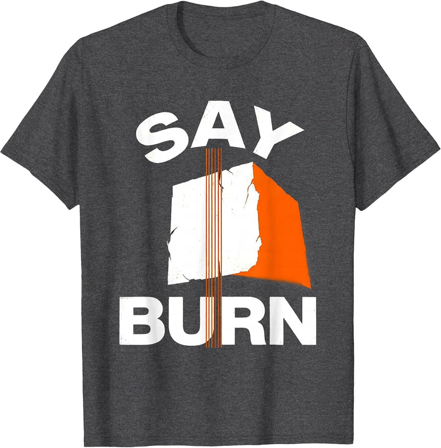 Men's Say Burn Funny Chef Kitchen Slang Humor Cook Gift T-Shirt - Dark Heather Grey