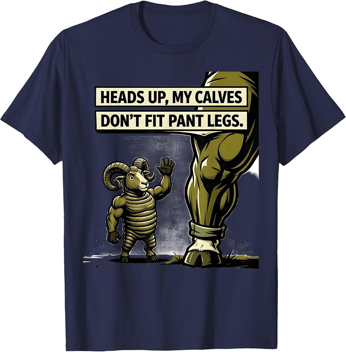 Heads Up, My Calves Don't Fit Pant Legs Funny Gym T-Shirt - Navy Blue