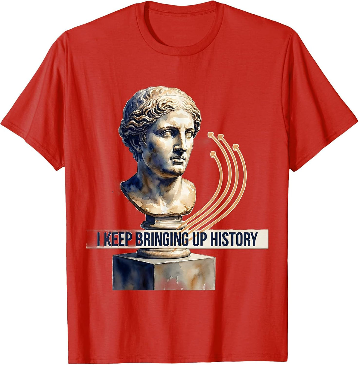 I Keep Bringing Up History Funny History Teacher Humor T-Shirt, Men, Red, Medium - As Pictured