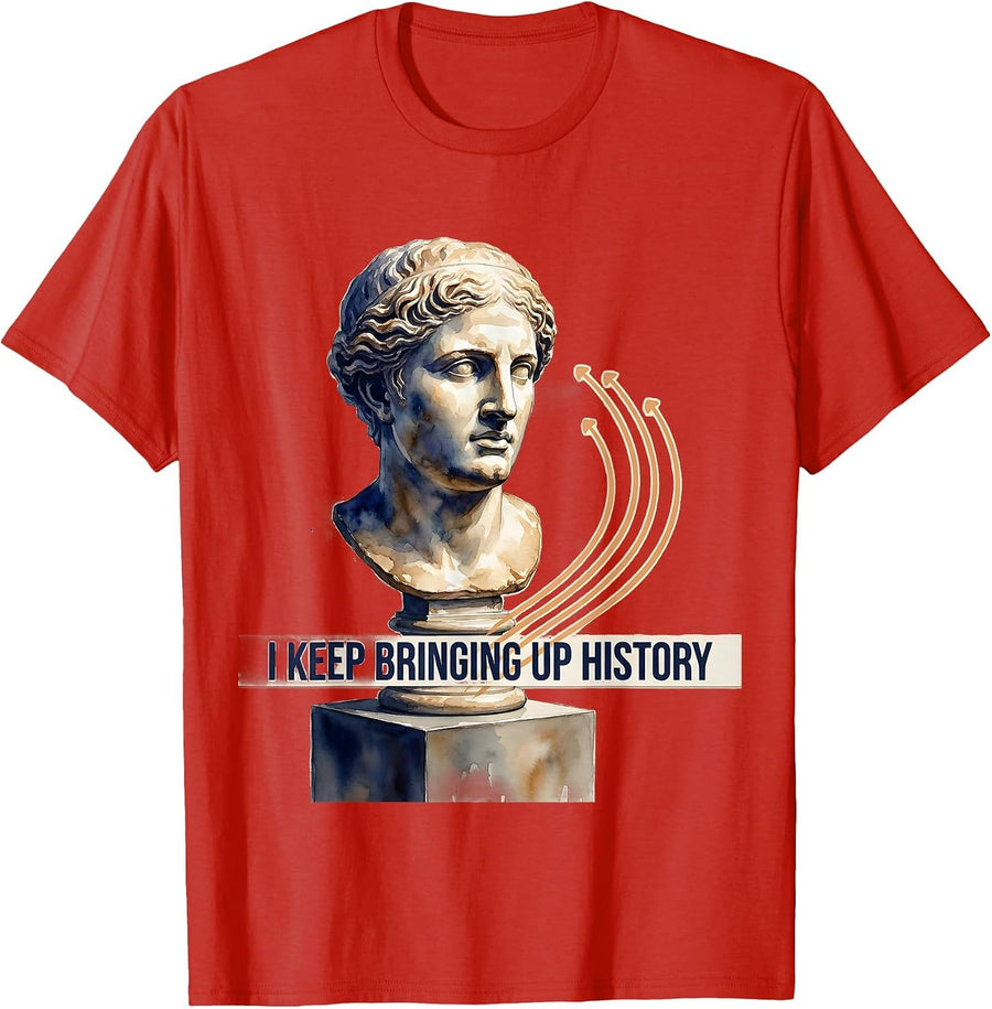 I Keep Bringing Up History Funny History Teacher Humor T-Shirt, Men, Red, Medium - As Pictured