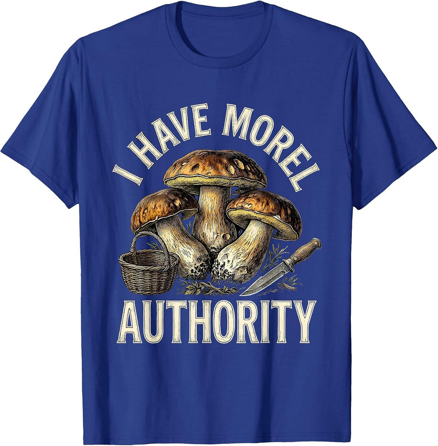 I Have Morel Authority Funny Mushroom Foraging Mycology T-Shirt - Royal Blue