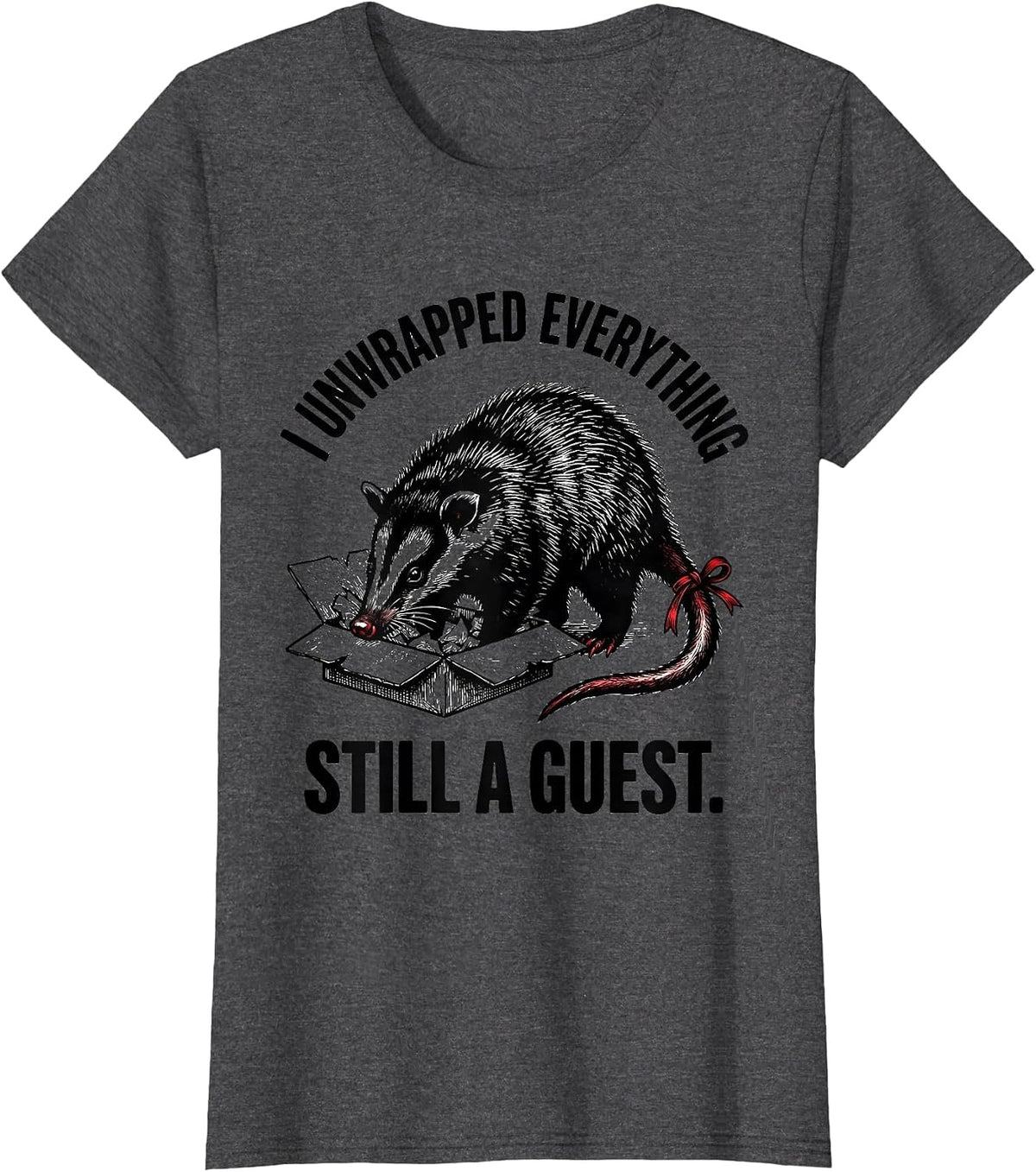 Women's I Unwrapped Everything, Still A Guest Funny Opossum Meme T-Shirt - Dark Heather Grey
