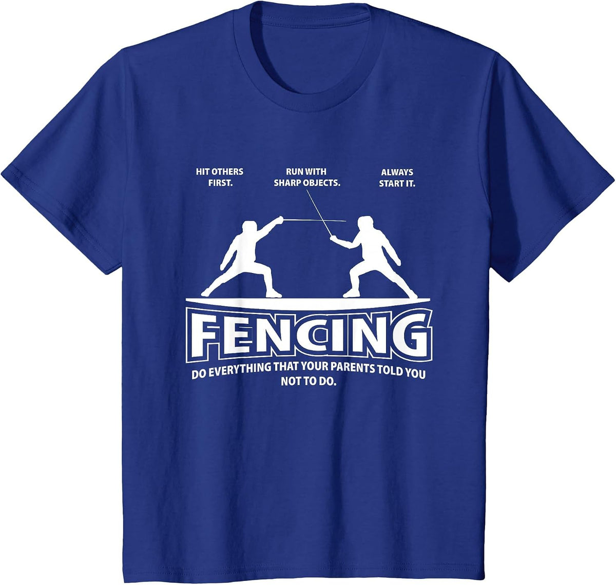 Fencing Everything Your Parents Told You Not to Funny Humor T-Shirt - Royal Blue