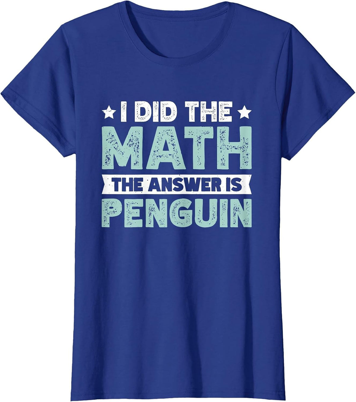 I Did The Math The Answer is Penguin T-Shirt - Royal Blue