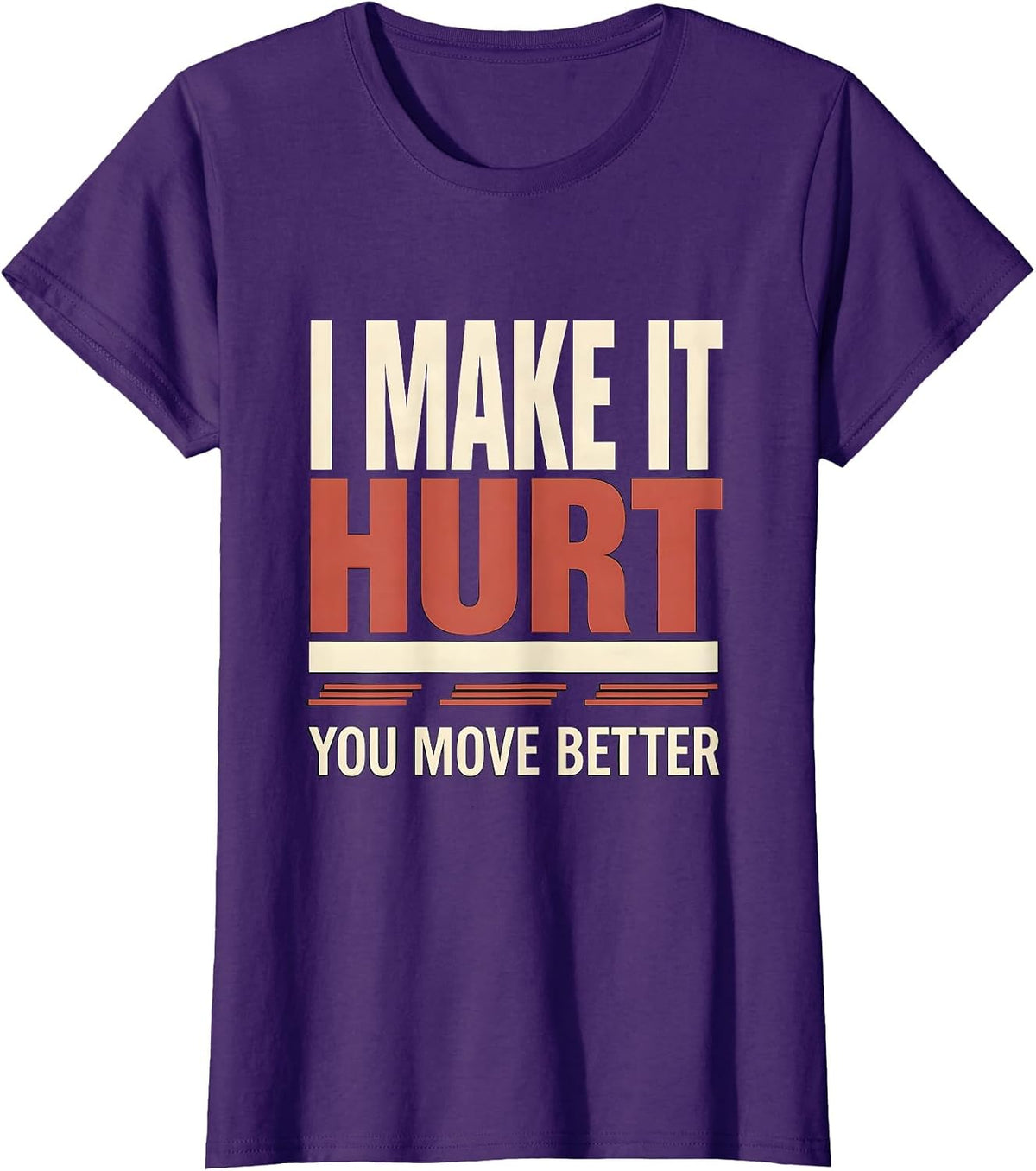 Women's I Make It Hurt, You Move Better Funny Physical Therapist PT T-Shirt - Purple