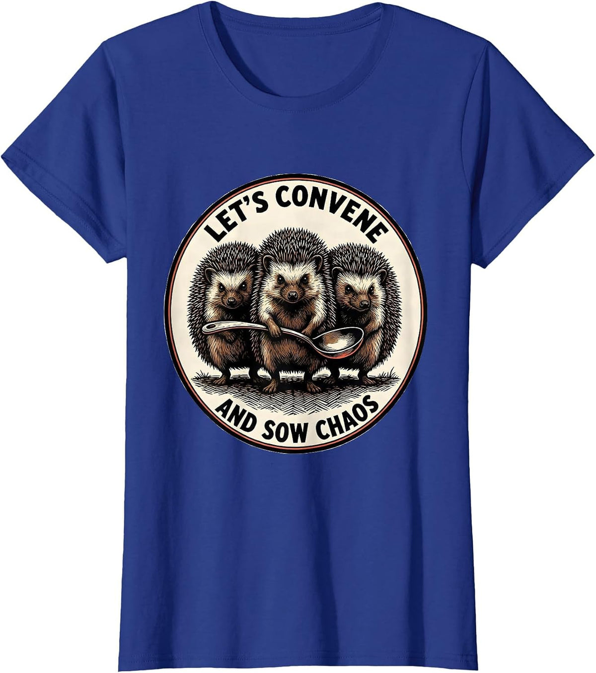 Women's Let's Convene And Sow Chaos Funny Hedgehog Absurdist Humor T-Shirt - Royal Blue