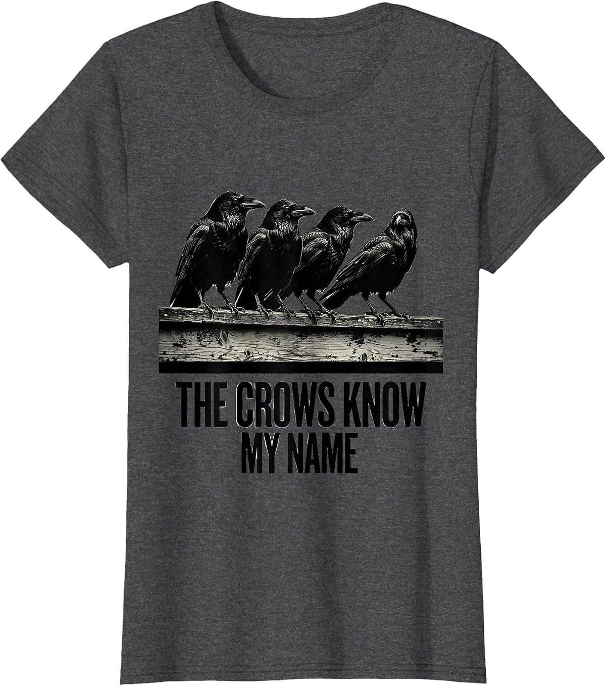 Women's The Crows Know My Name Dark Humor Crow Lover Gothic Bird Pun T-Shirt - Dark Heather Grey