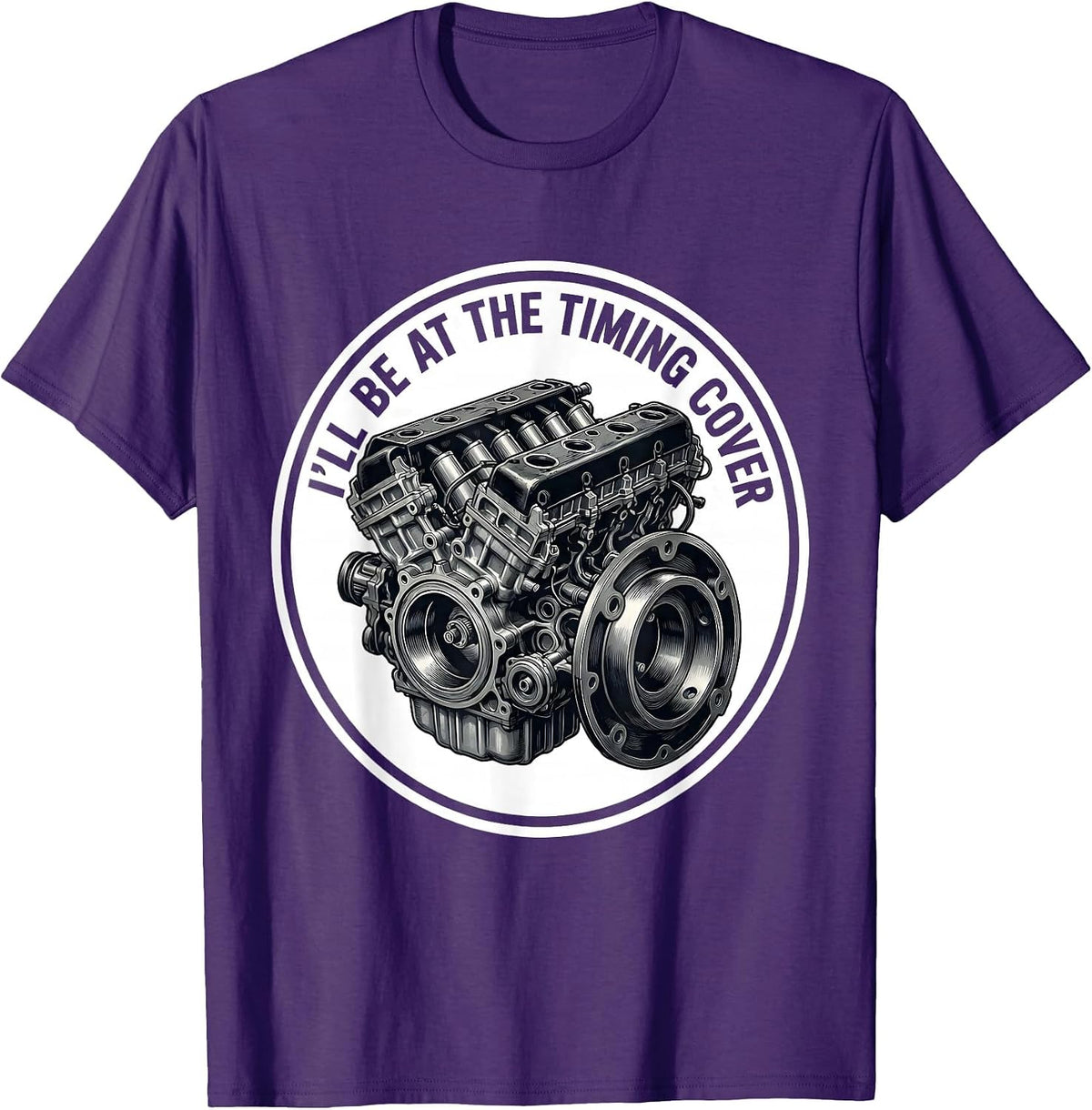 I'll Be At The Timing Cover Funny Mechanic Engine Block T-Shirt - Purple