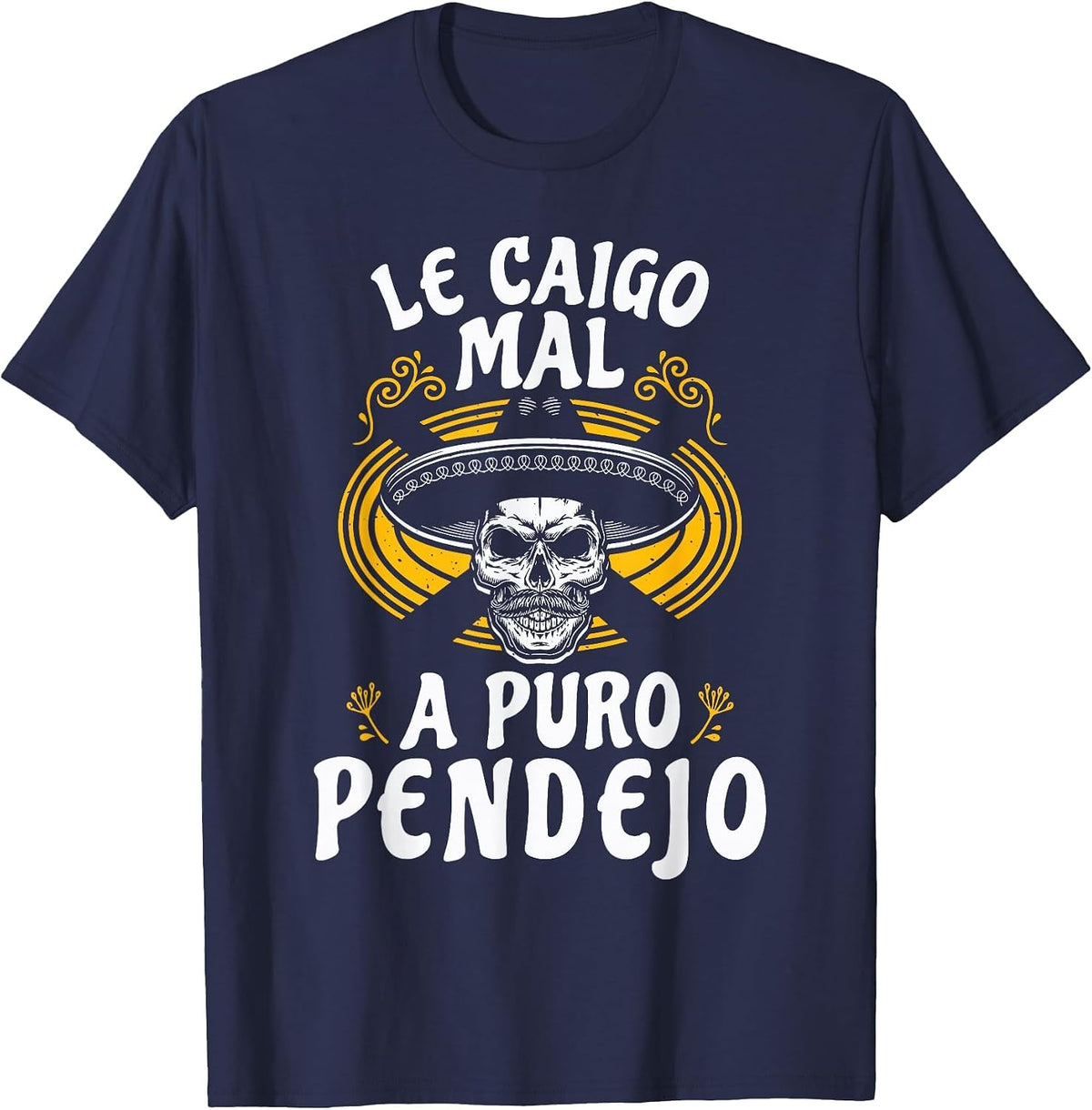 Le Caigo Mal A Puro Pendejo Mexican Humor Joke Latin Mom Dad T-Shirt - Navy Blue