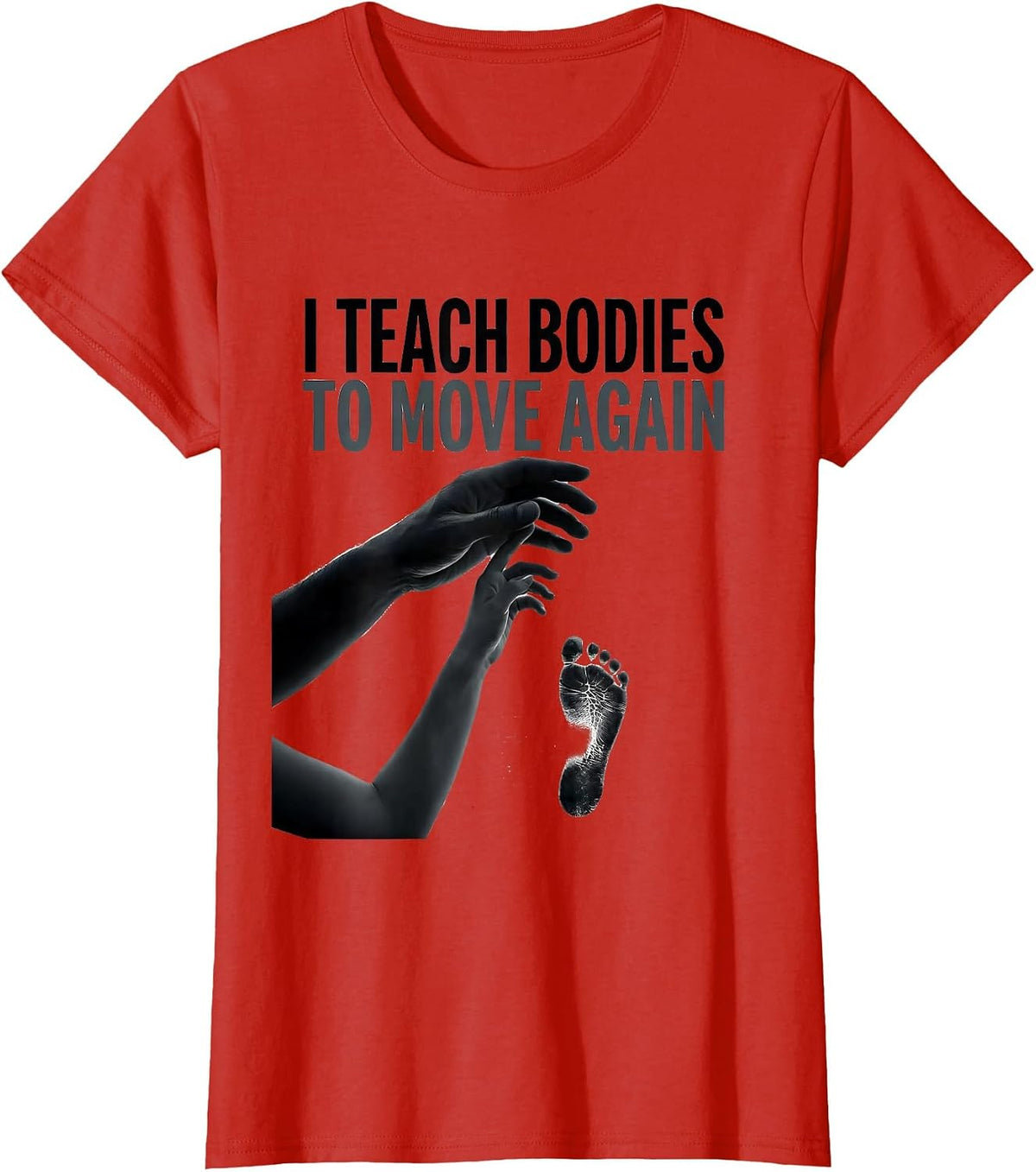 I Teach Bodies To Move Again Physical Therapy PT Therapist T-Shirt - Red