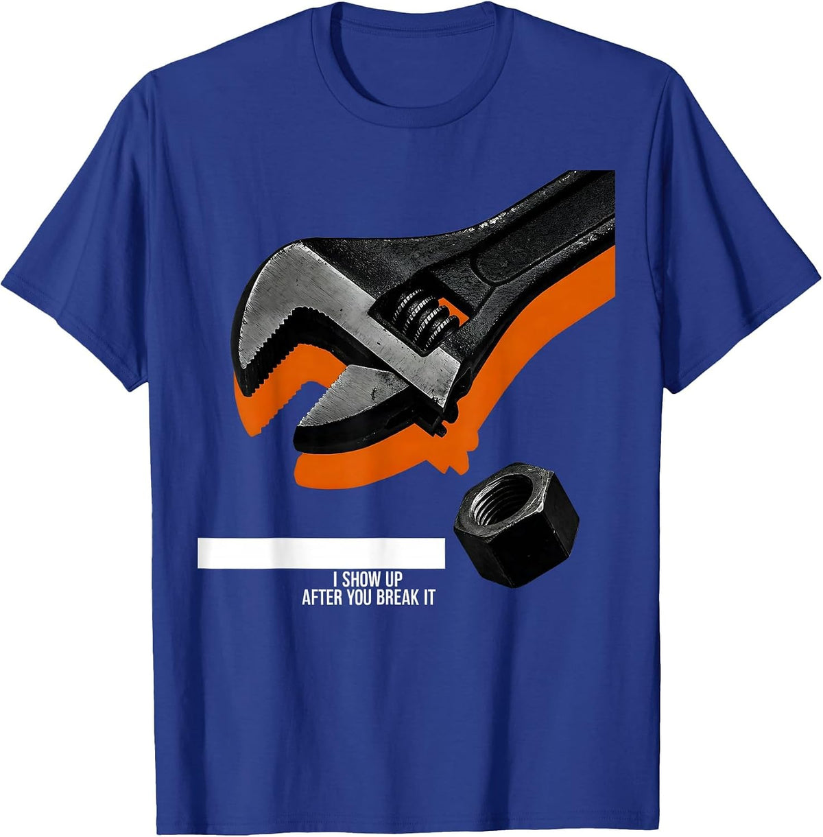 Men's I Show Up After You Break It Funny Mechanic Repairman T-Shirt - Royal Blue