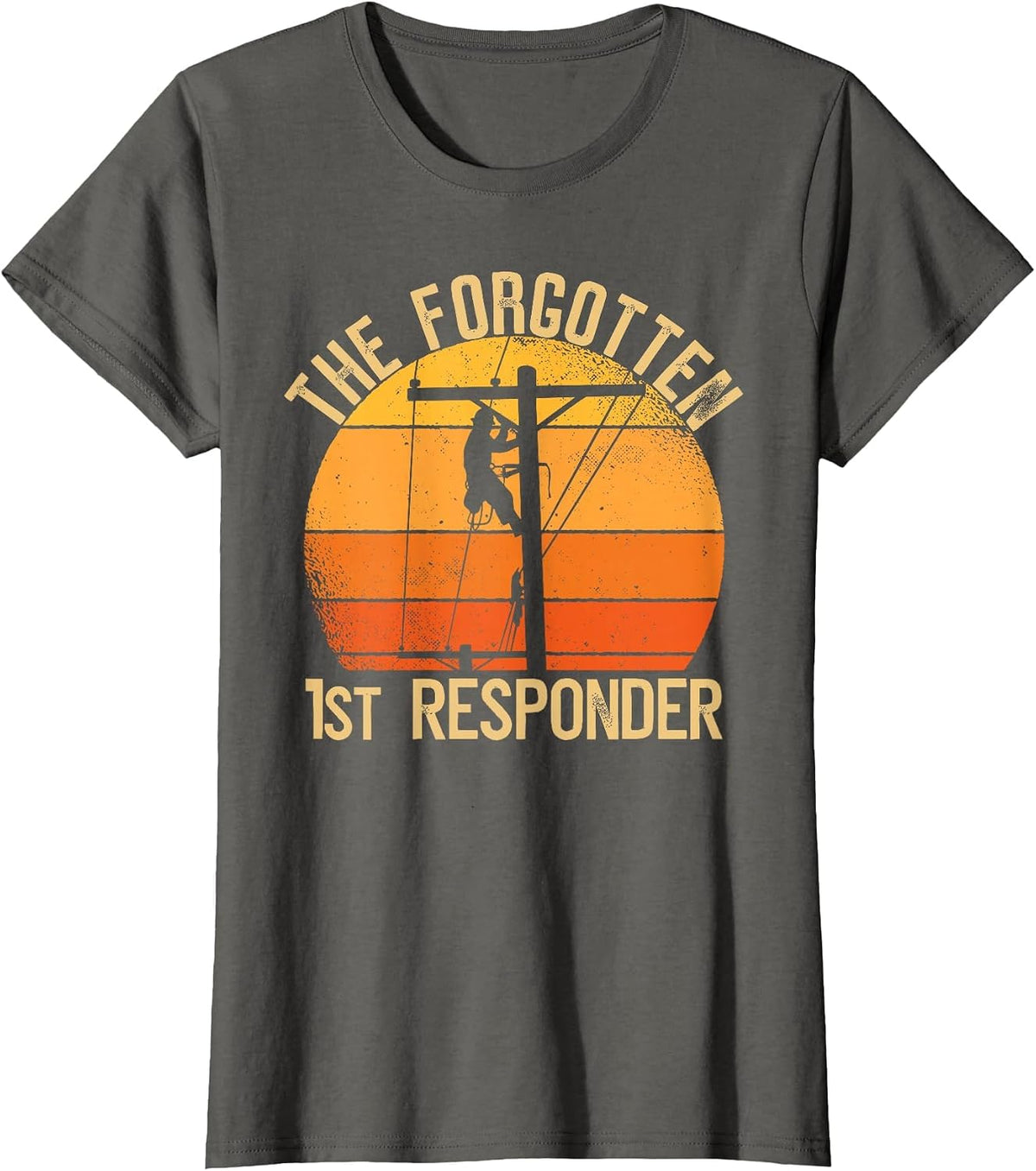 The Forgotten 1st Responder Electrical Lineman Saying T-Shirt - Asphalt Grey