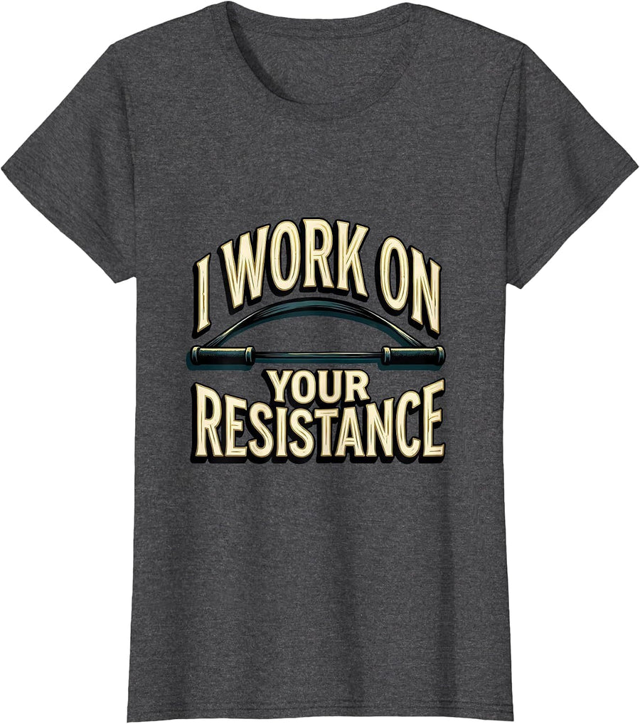 Women's I Work On Your Resistance Funny Physical Therapist PT Gift T-Shirt - Dark Heather Grey