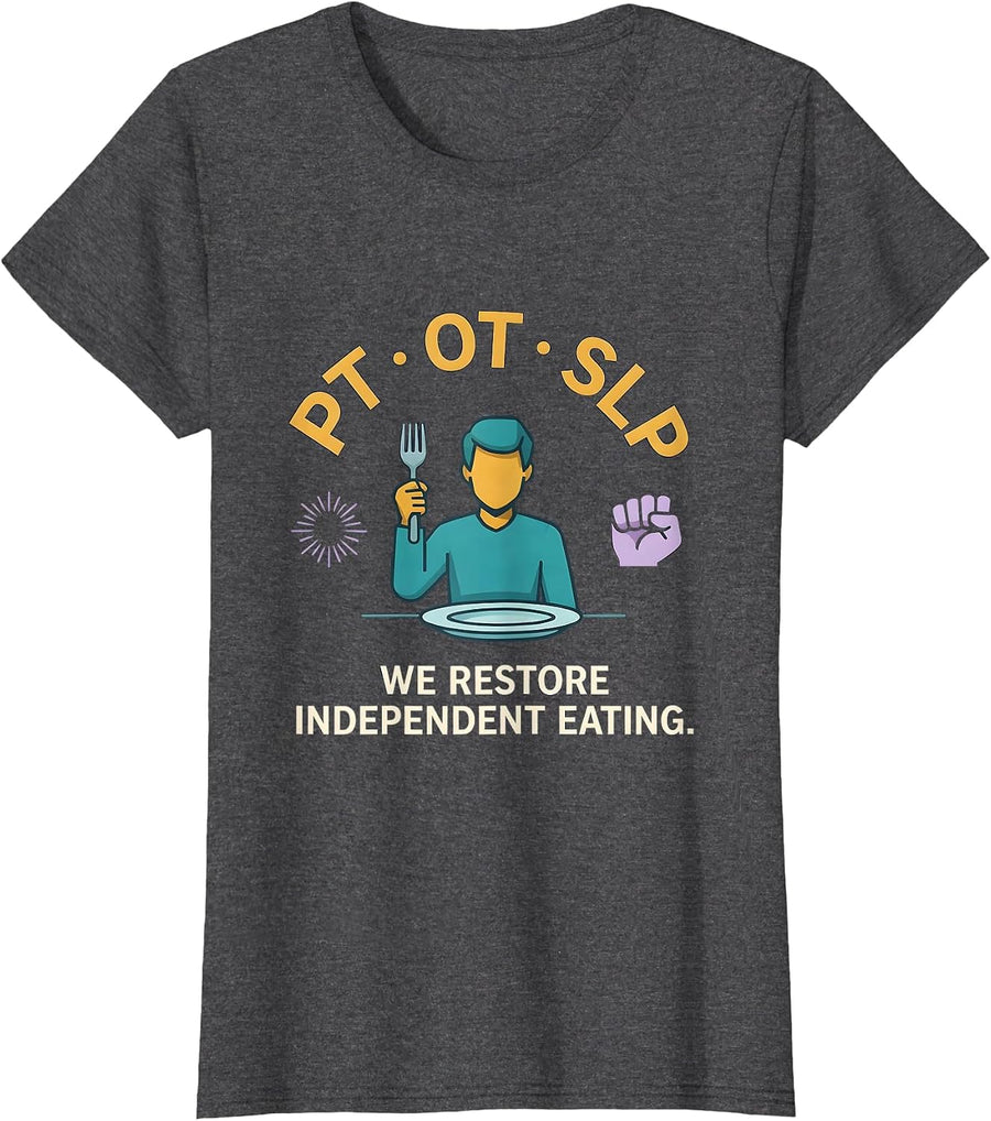 Women's PT · OT · SLP — We Restore Independent Eating Physical T-Shirt - Dark Heather Grey