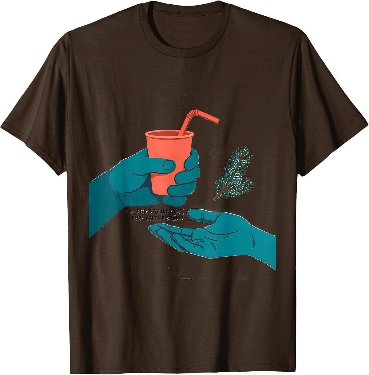 Men's I'll Bring You Water, Even On Christmas Funny Nurse T-Shirt - Brown