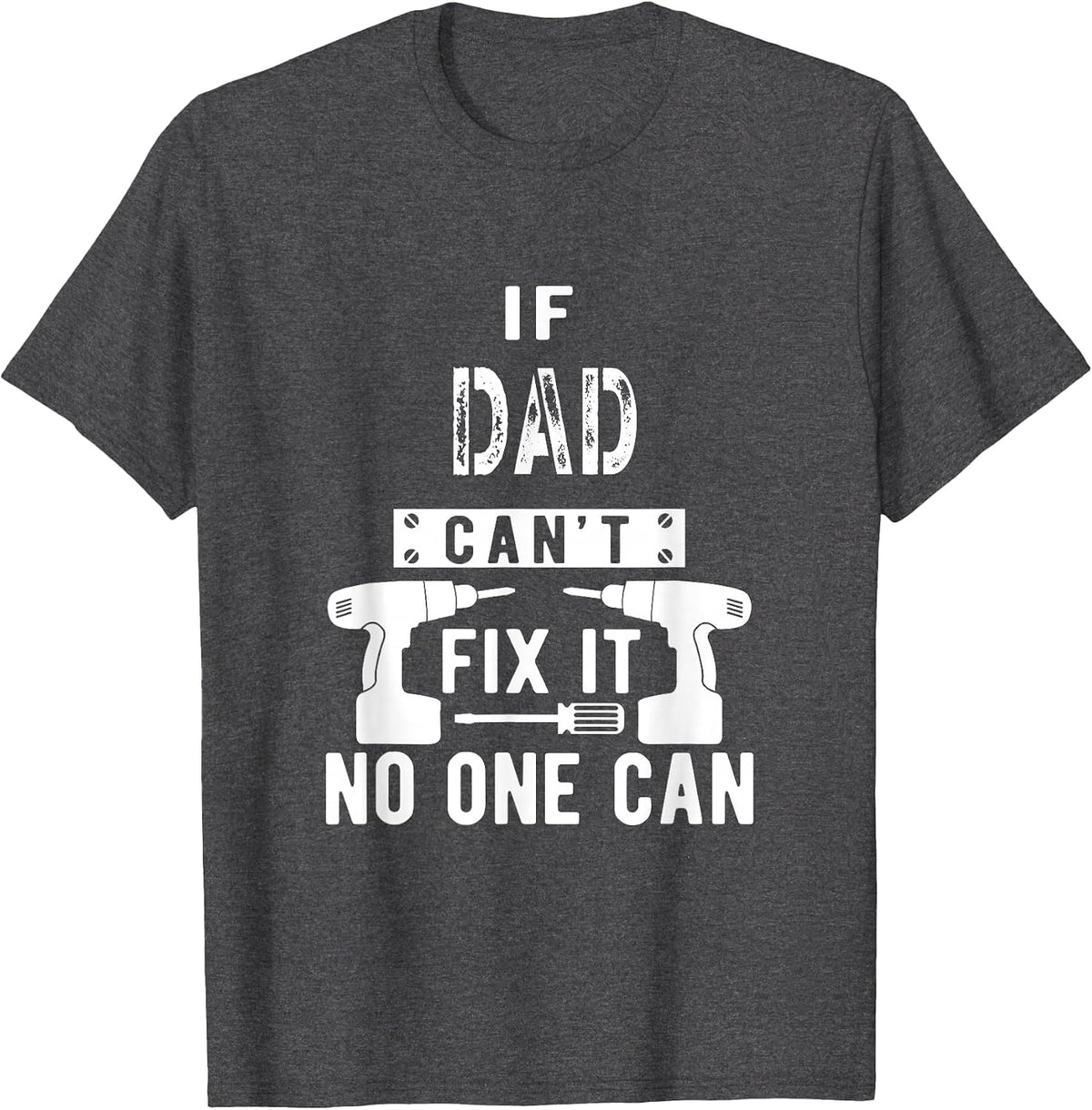 If Dad Can't Fix It No One Can Father T-Shirt - Dark Heather Grey