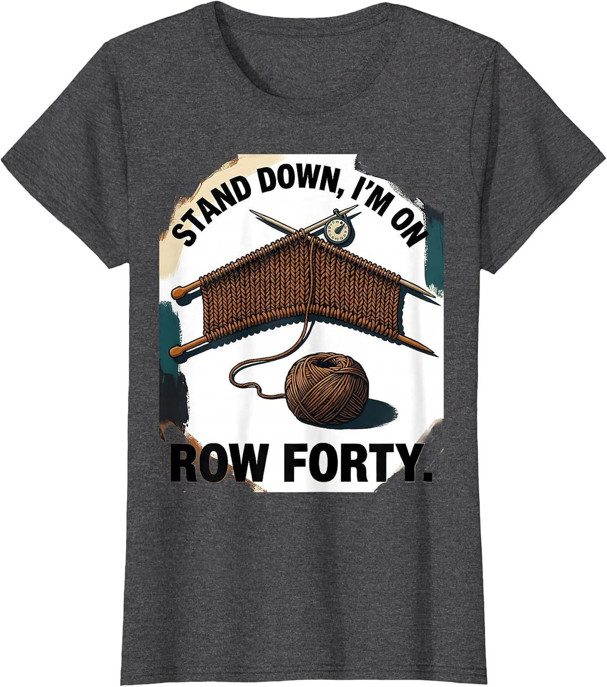 Women's Stand Down I'm On Row Forty Funny Knitting Humor T-Shirt - Dark Heather Grey
