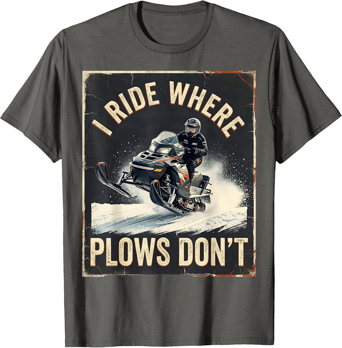 I Ride Where Plows Don't Distressed Snowmobile Rider Winter T-Shirt - Asphalt Grey