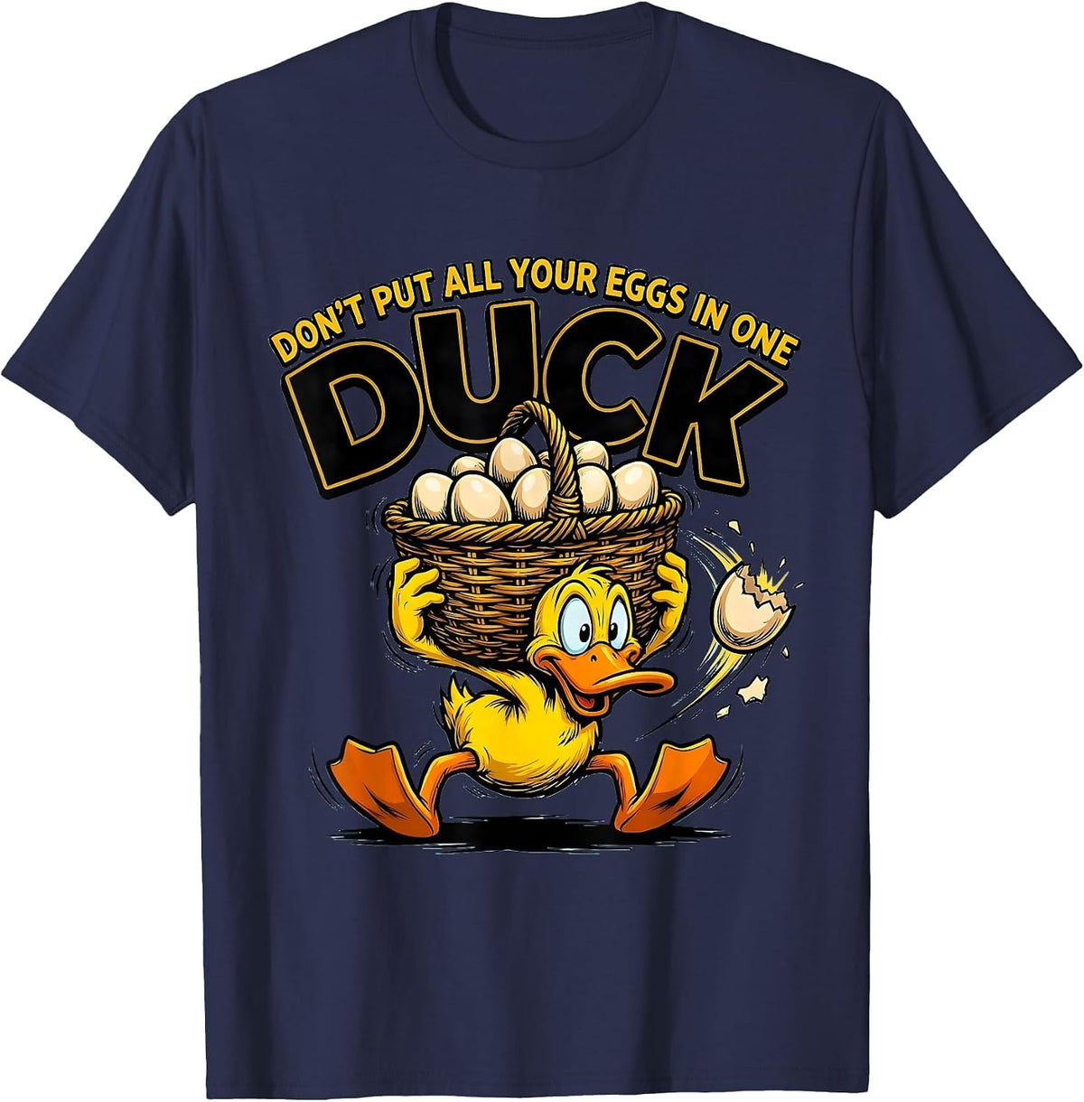 Don't Put All Your Eggs In One Duck Funny Duck Humor Novelty T-Shirt - Navy Blue