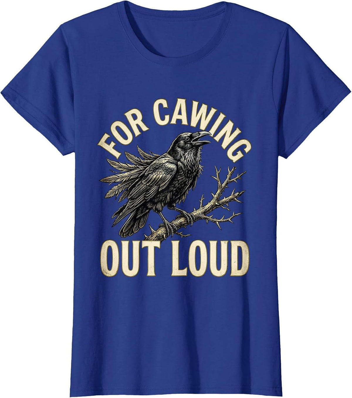 Women's For Cawing Out Loud Gothic Crow Dark Humor Funny Bird Lover T-Shirt - Royal Blue